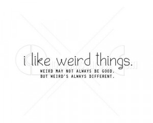 like wired Quotes About Being Weird