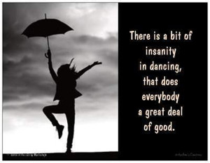 ... Bit Insanity In Dancing, That Does Everybody A Great Deal Of Good