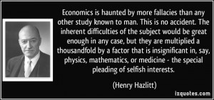 ... medicine - the special pleading of selfish interests. - Henry Hazlitt