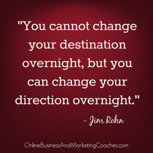 you cannot change your destination overnight but you can change your