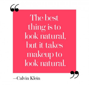 ... best thing is to look natural, but it takes makeup to look natural