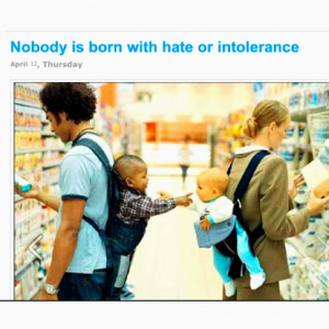 Nobody is born with hate or intolerance