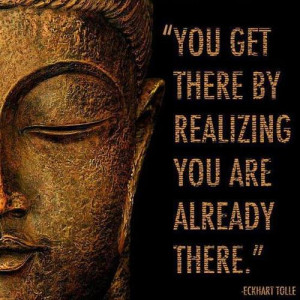 You get there by realizing you are already there.