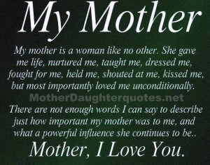 My mother is a woman like no other. She gave me life, nurtured me ...