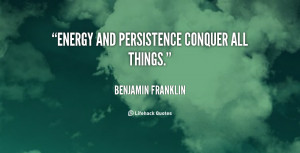 quote-Benjamin-Franklin-energy-and-persistence-conquer-all-things ...