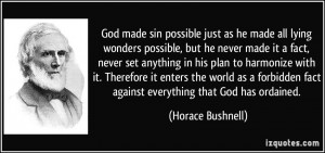 God made sin possible just as he made all lying wonders possible, but ...