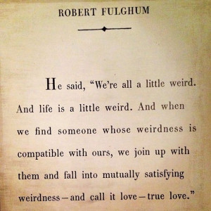 ... weirdness and that the two of you get to be weird together forever
