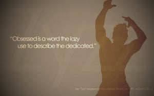 ... is a word the lazy use to describe the dedicated.” ~ “Zyzz