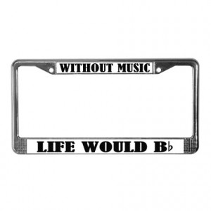 Band Gifts > Band Auto > Funny Music Quote License Plate Frame