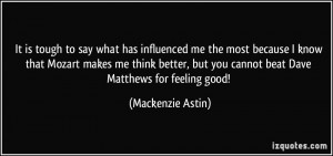 ... but you cannot beat Dave Matthews for feeling good! - Mackenzie Astin