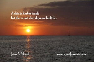 ... is safe but thats not what ships are built for inspirational quote