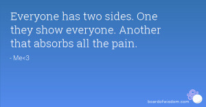Two Sides To Everyone Quotes ~ Everyone has two sides. One they show ...