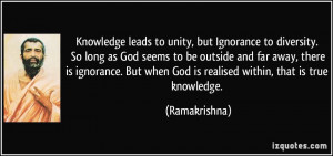 Knowledge leads to unity, but Ignorance to diversity. So long as God ...