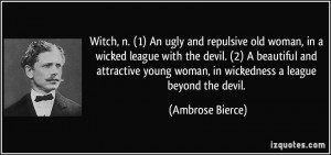 An ugly and repulsive old woman, in a wicked league with the devil ...