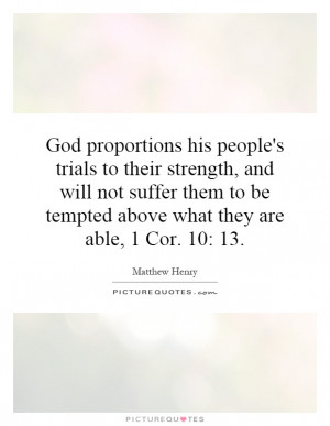 God proportions his people's trials to their strength, and will not ...