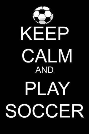 Keep calm and play soccer