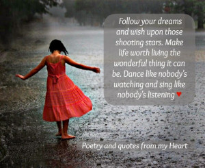 Follow your dreams and wish upon those shooting stars. Make life worth ...