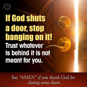If God shuts a door quit banging on it