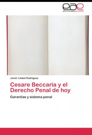 Cesare Beccaria y el Derecho Penal de hoy: Garantías y sistema penal ...