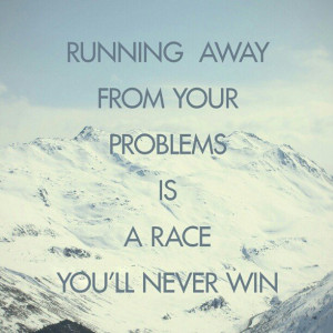 Running away from your problems is a raceyou’ll never win #life # ...
