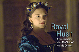 Royal Flush – A conversation with The Tudors ‘ Natalie Dormer