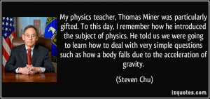 my physics teacher thomas miner was particularly quote by steven chu