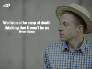 We live on the cusp of death thinking that it won’t be us