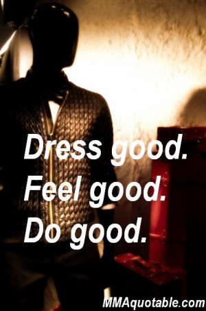 Dress good. Feel good. Do good.