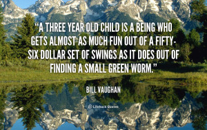 quote-Bill-Vaughan-a-three-year-old-child-is-a-99033.png
