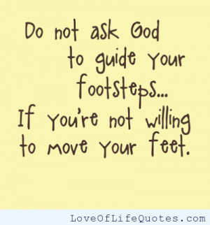 Do not ask god to guide footsteps if...