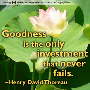 Goodness is the only investment that never fails. –Henry David ...