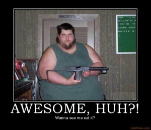 awesome huh fat ugly stupid fail owned demotivational poster ...