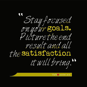 Stay focused on your goals quote