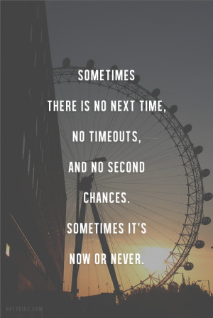 Sometimes there is no next time, no timeouts, and no second chances ...