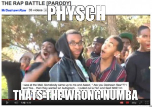 PHYSCH, THATS THE WRONG NUMBA