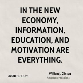 William J. Clinton - In the new economy, information, education, and ...