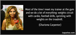 ... cardio, football drills, sprinting with weights on the treadmill