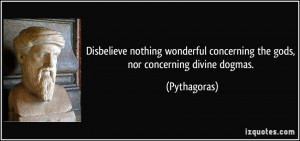 Disbelieve nothing wonderful concerning the gods, nor concerning ...