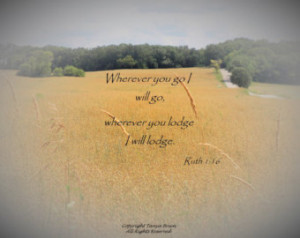 Wherever You Go, Bible Quote, Book of Ruth, Love, Loyalty, Prairie ...