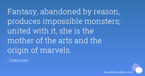 Fantasy, abandoned by reason, produces impossible monsters; united ...