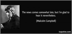 More Malcolm Campbell Quotes