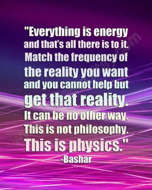 Everything is Energy * Inspirational Bashar Quote * New Age, Law of ...