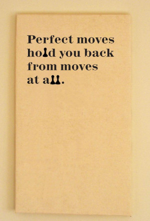 Chess Quote about perfect moves holding you back from moving.