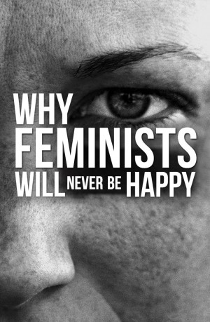 Why Feminists Will Never Be Happy