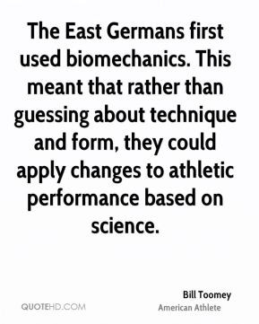 The East Germans first used biomechanics. This meant that rather than ...