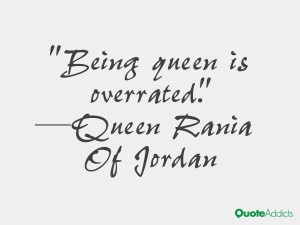 queen rania of jordan quotes being queen is overrated queen rania of