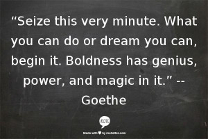 Be BOLD! -Goethe #Quote