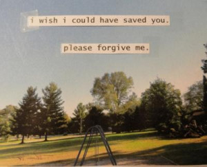 wish i could have saved you please forgive me life quote