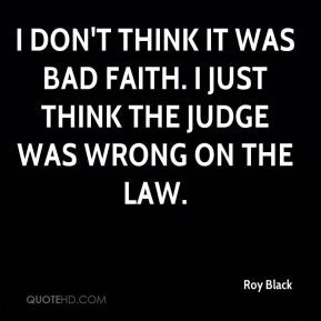 ... think it was bad faith. I just think the judge was wrong on the law