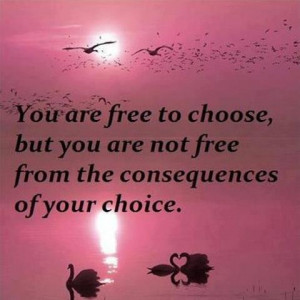 Freedom of Choice....Had to learn this the hard way early on but when ...